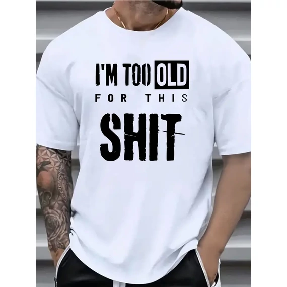 I'm too old – Vicces, Egyedi Nyomtatott Póló