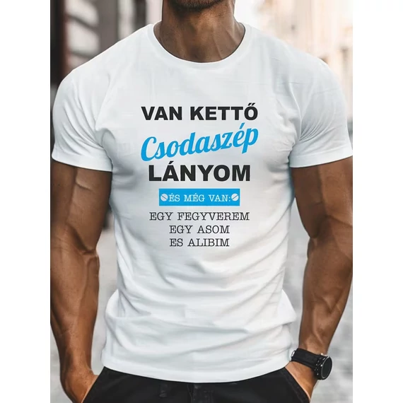 Van egy csodaszép lányom.. vicces póló